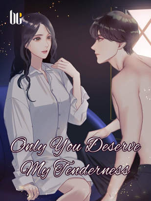 Only You Deserve My Tenderness